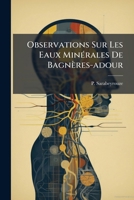 Observations Sur Les Eaux Minerales de Bagneres-Adour: Description de La Ville Et Des Environs... 1273768736 Book Cover