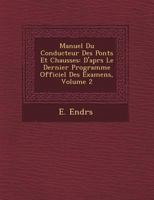 Manuel Du Conducteur Des Ponts Et Chauss Es: D'Apr S Le Dernier Programme Officiel Des Examens, Volume 2 1249492475 Book Cover