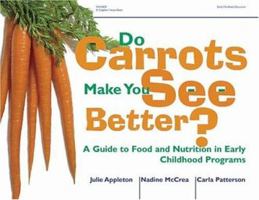 Do Carrots Make You See Better?: A Guide to Food and Nutrition in Early Childhood Programs 0876592647 Book Cover