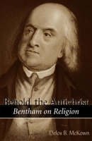 Behold the Antichrist: Bentham on Religion 1591021162 Book Cover