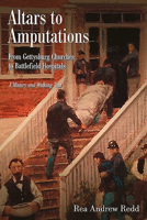 Altars to Amputations: From Gettysburg Churches to Battlefield Hospitals: A History and Walking Tour 1611215080 Book Cover