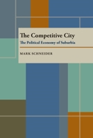 The Competitive City: The Political Economy of Suburbia (Pitt Series in Policy and Institutional Studies) 0822936100 Book Cover