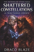 Shattered Constellations: A Fractured Crown (The Entangled Stars Saga) B0G8151TPH Book Cover