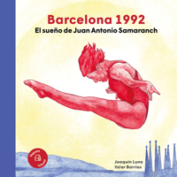 Barcelona 1992: El sueño de Juan Antonio Samaranch / The dream of Juan Antonio Samaranch (Nuestros Ilustres) (Spanish Edition) 8418449462 Book Cover