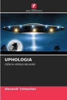 UPHOLOGIA: CIÊNCIA VERSUS RELIGIÃO 6204107305 Book Cover