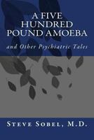 A Five Hundred Pound Amoeba 1493600346 Book Cover