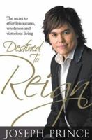 Destined to Reign: The Secret to Effortless Success, Wholeness and Victorious Living 1606830090 Book Cover