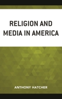 Religion and Media in America 1498514464 Book Cover