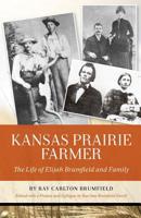 Kansas Prairie Farmer: The Life of Elijah Brumfield and Family 197944224X Book Cover