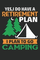 yes i do have a retirement i plan to go to camping: yes i do have a retirement i plan to go to camping Yes I Do Have A Retirement Plan: Funny Holiday ... Composition College Notebook and Diary . 1712714678 Book Cover