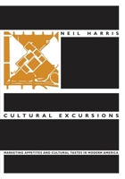 Cultural Excursions: Marketing Appetites and Cultural Tastes in Modern America 0226317587 Book Cover