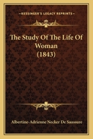 The study of the life of woman / by Madame Necker de Saussure ; translated from the French. 1843 [Leather Bound] 1377796027 Book Cover