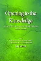 Opening to the Knowledge: An Artist's journey discovering the energy within nature. B0C1J35XC9 Book Cover