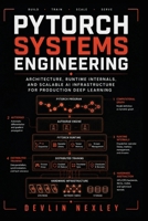 PyTorch Systems Engineering: Architecture, Runtime Internals, and Scalable AI Infrastructure for Production Deep Learning 8675164157 Book Cover