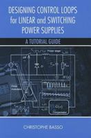 Designing Control Loops for Linear and Switching Power Supplies: A Tutorial Guide 1608075575 Book Cover