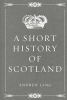 A Short History of Scotland 1979856427 Book Cover