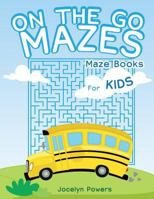 On The Go Mazes: Maze Books For Kids 1545439443 Book Cover