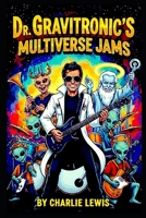 Dr Gravitronic's Multiverse Jams B0FF2MMY44 Book Cover