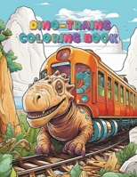 DINO-TRAINS COLORING BOOK: 28 SHEETS WITH CURIOSITIES ABOUT TRAINS AND DINOSAURS B0CGGFJPR5 Book Cover
