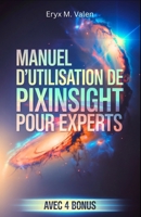Manuel d'utilisation de PixInsight pour experts: Un guide étape par étape pour perfectionner vos techniques de traitement d'image et créer des ... avec PixInsight (French Edition) B0G6VWW7WB Book Cover
