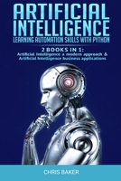Artificial Intelligence: Learning automation skills with Python (2 books in 1: Artificial Intelligence a modern approach & Artificial Intelligence business applications) 1692995707 Book Cover