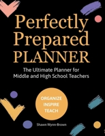 Perfectly Prepared Planner, The Ultimate Planner for Middle and High School Teachers B0H4RS5PCF Book Cover