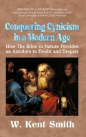 Conquering Cynicism in a Modern Age: How The Bible in Nature Provides an Antidote to Doubt and Despair B0G3L56RCJ Book Cover