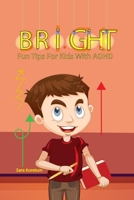 B.R.I.G.H.T. Fun Tips for Kids with ADHD B0BHMPMLCQ Book Cover