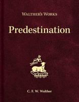 Walther's Works: Predestination 0758659709 Book Cover