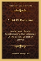 A List of Danteiana in American Libraries: Supplementing the Catalogue of the Cornell Collection 1164536125 Book Cover