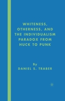 Whiteness, Otherness and the Individualism Paradox from Huck to Punk 1349536792 Book Cover
