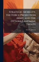 Strategic Mobility, the Force Projection Army, and the Ottawa Landmine Treaty 1025122003 Book Cover