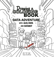 Drawing & Coloring book Data Adventure with Alex, Maya and Databot B0GW98SYMM Book Cover