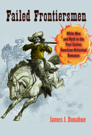 Failed Frontiersmen: White Men and Myth in the Post-Sixties American Historical Romance 0813936837 Book Cover