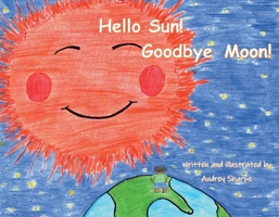 Hello Sun! Goodbye Moon! null Book Cover