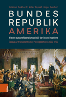Bundesrepublik Amerika / A New American Confederation: Wie Der Deutsche Foderalismus Die Us-Verfassung Inspirierte / How German Federalism Inspired ... Political History (German Edition) 3412528439 Book Cover
