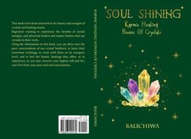 Soul Shining Karmic Healing Powers of Crystals: Uncover your Highest Self using Crystals and Healing Stones for Karmic Healing B0GT4PP44Y Book Cover