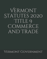 Vermont Statutes 2020 Title 9 Commerce and Trade B0857BR1Q7 Book Cover