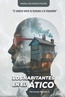 Los Habitantes en el ático: El umbral entre lo humano y lo imposible (Spanish Edition) 994251130X Book Cover