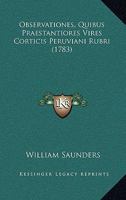 Observationes, Quibus Praestantiores Vires Corticis Peruviani Rubri (1783) 1279571640 Book Cover