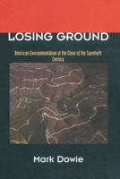 Losing Ground: American Environmentalism at the Close of the Twentieth Century 0262540843 Book Cover