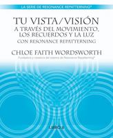 Tu Vista / Visión a Través del Movimiento, Los Recuerdos y la Luz con Resonance Repatterning 1937710459 Book Cover