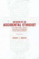 Memoir of an accidental ethicist: On medical ethics, medical misconduct and challenges for the medical profession 1925801225 Book Cover