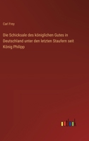 Die Schicksale des königlichen Gutes in Deutschland unter den letzten Staufern seit König Philipp (German Edition) 336854473X Book Cover