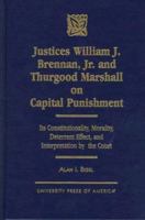 Justices William J. Brennan, Jr. and Thurgood Marshall on Capital Punishment 0761806148 Book Cover