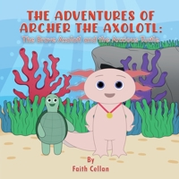 The Adventures of Archer the Axolotl: The Brave Axolotl and the Anxious Turtle 1738864529 Book Cover