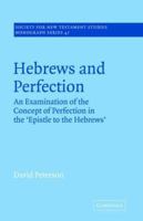 Hebrews and Perfection: An Examination of the Concept of Perfection in the Epistle to the Hebrews 0521018773 Book Cover