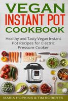VEGAN INSTANT POT COOKBOOK: Healthy, Easy & Delicious VEGAN Recipes for Electric Pressure Cooker! (Vegan Cookbook - Instant Pot Slow Cooker -Electric pressure cooker cookbook 6) 1545595151 Book Cover