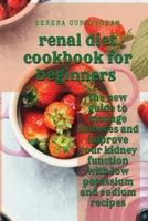 renal diet cookbook for beginners: the new guide to manage diabetes and improve your kidney function with low potassium and sodium recipes 1801878005 Book Cover