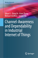 Channel-Awareness and Dependability in Industrial Internet of Things (Wireless Networks) 3032308410 Book Cover